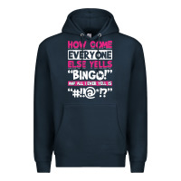 Navy how come everyone else yells bingo funny Premium Hoodie - artisFamous