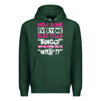 Sports Green how come everyone else yells bingo funny Premium Hoodie - artisFamous