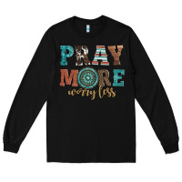 Black pray more worry less Long Sleeve Tee - Artiststas
