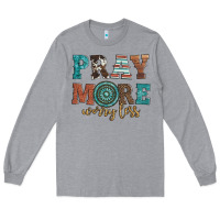 Heather Grey pray more worry less Long Sleeve Tee - Artiststas