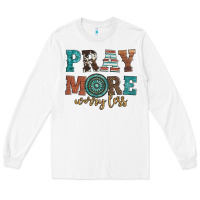 White pray more worry less Long Sleeve Tee - Artiststas