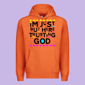 I'm Just Out Here Trusting God Premium Hoodie Designed By Artisfamous