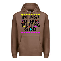 Chestnut i'm just out here trusting god Premium Hoodie - artisFamous