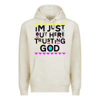 Oatmeal Heather i'm just out here trusting god Premium Hoodie - artisFamous