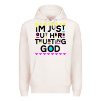 Pale Pink i'm just out here trusting god Premium Hoodie - artisFamous