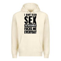 Sandshell I DON'T NEED SEX Premium Hoodie - artisFamous