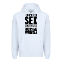 White I DON'T NEED SEX Premium Hoodie - artisFamous