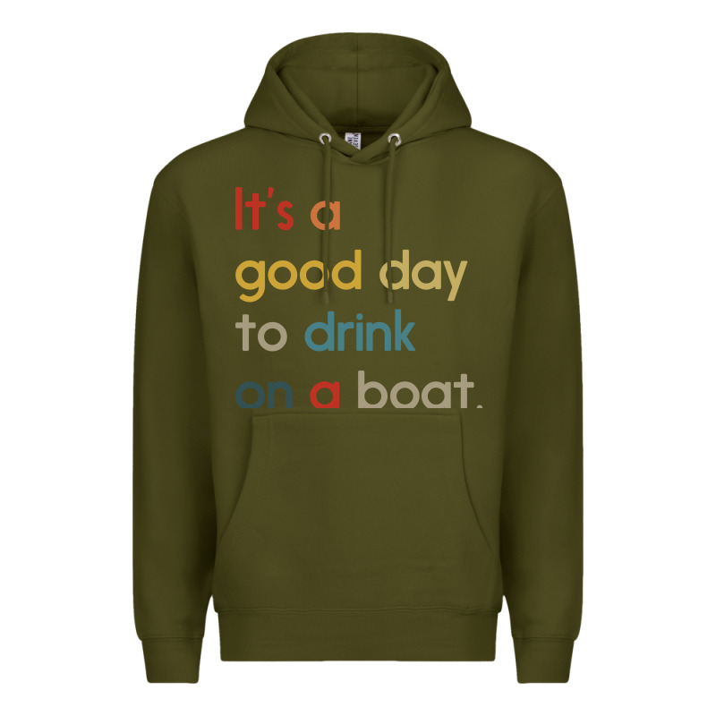 It's A Good Day To Drink On A Boat Premium Hoodie by artisFamous | Teevron