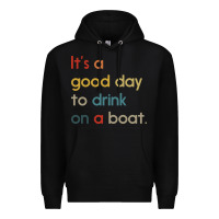 Black it's a good day to drink on a boat Premium Hoodie - artisFamous