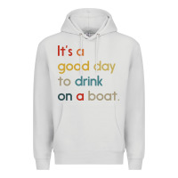 Dove Grey it's a good day to drink on a boat Premium Hoodie - artisFamous