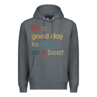Rock it's a good day to drink on a boat Premium Hoodie - artisFamous