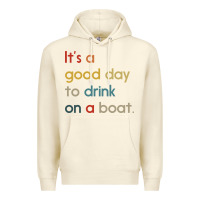 Sandshell it's a good day to drink on a boat Premium Hoodie - artisFamous