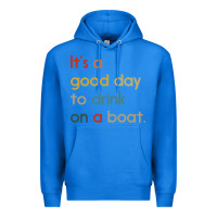True Royal it's a good day to drink on a boat Premium Hoodie - artisFamous