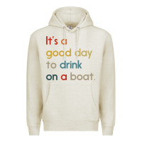 Oatmeal Heather it's a good day to drink on a boat Premium Hoodie - artisFamous
