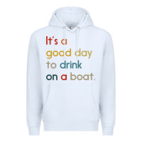 White it's a good day to drink on a boat Premium Hoodie - artisFamous