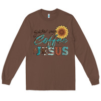 Chestnut give me coffee and jesus Long Sleeve Tee - Artiststas