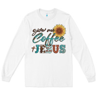 White give me coffee and jesus Long Sleeve Tee - Artiststas