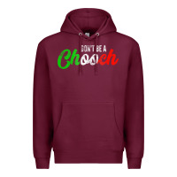 Burgundy don't be a chooch  funny italian slang dad joke gift shirt Premium Hoodie - artisFamous