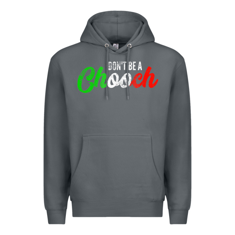 Don't Be A Chooch  Funny Italian Slang Dad Joke Gift Shirt Premium Hoodie by artisFamous | Teevron