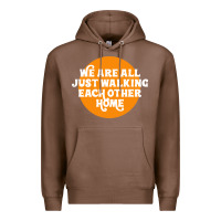Chestnut We are all just walking each other home Premium Hoodie - artisFamous