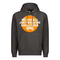 Smoke We are all just walking each other home Premium Hoodie - artisFamous