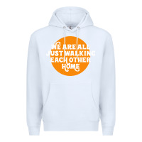 White We are all just walking each other home Premium Hoodie - artisFamous