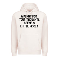 Pale Pink funny, penny for your thoughts Premium Hoodie - artisFamous