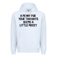 White funny, penny for your thoughts Premium Hoodie - artisFamous
