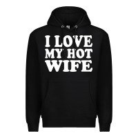 Black i love my hot wife Premium Hoodie - artisFamous