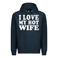 Navy i love my hot wife Premium Hoodie - artisFamous