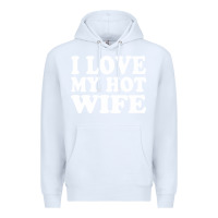White i love my hot wife Premium Hoodie - artisFamous
