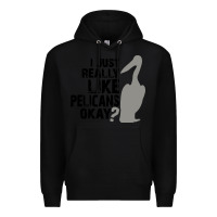 Black i just really like pelicans okay Premium Hoodie - artisFamous
