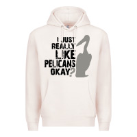 Pale Pink i just really like pelicans okay Premium Hoodie - artisFamous