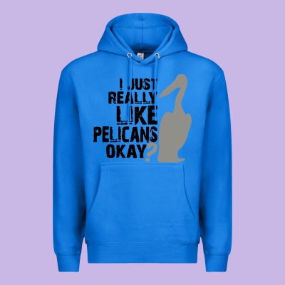 I Just Really Like Pelicans Okay Premium Hoodie Designed By Artisfamous