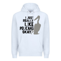 White i just really like pelicans okay Premium Hoodie - artisFamous