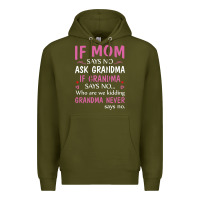 Army Green if mom says no ask grandma if grandma says no Premium Hoodie - artisFamous