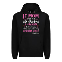 Black if mom says no ask grandma if grandma says no Premium Hoodie - artisFamous