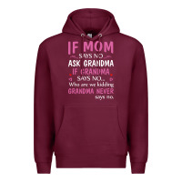 Burgundy if mom says no ask grandma if grandma says no Premium Hoodie - artisFamous