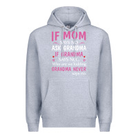 Heather Grey if mom says no ask grandma if grandma says no Premium Hoodie - artisFamous