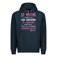 Navy if mom says no ask grandma if grandma says no Premium Hoodie - artisFamous