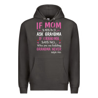 If Mom Says No Ask Grandma If Grandma Says No Premium Hoodie | Teevron