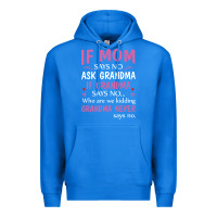 True Royal if mom says no ask grandma if grandma says no Premium Hoodie - artisFamous