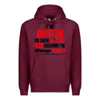 Burgundy i'm dutch to save time let's just assume i'm alway Premium Hoodie - artisFamous