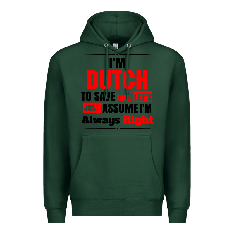 I'm Dutch To Save Time Let's Just Assume I'm Alway Premium Hoodie by artisFamous | Teevron
