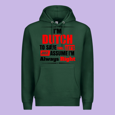 I'm Dutch To Save Time Let's Just Assume I'm Alway Premium Hoodie Designed By Artisfamous