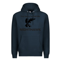 Navy you have call me nighthawk Premium Hoodie - artisFamous