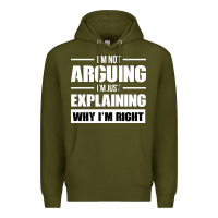 Army Green I'M NOT ARGUING I'M JUST EXPLAINING WHY I'M RIGHT FUNNY Premium Hoodie - artisFamous