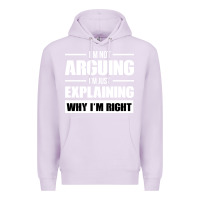 Lilac I'M NOT ARGUING I'M JUST EXPLAINING WHY I'M RIGHT FUNNY Premium Hoodie - artisFamous