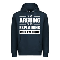 Navy I'M NOT ARGUING I'M JUST EXPLAINING WHY I'M RIGHT FUNNY Premium Hoodie - artisFamous
