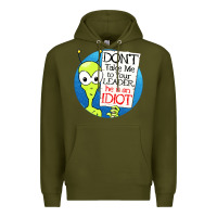 Army Green dont take me to your leader Premium Hoodie - artisFamous